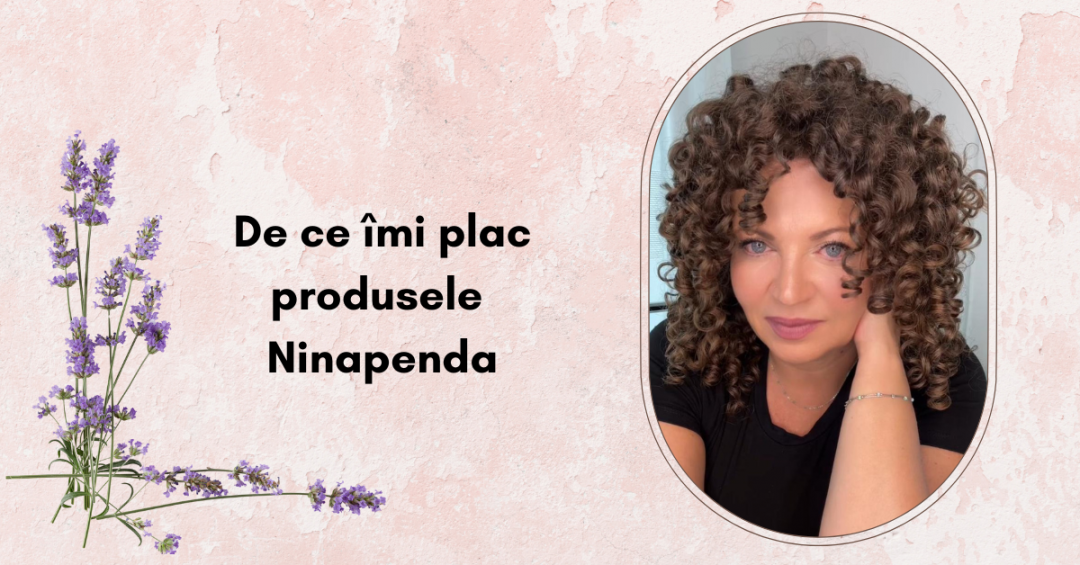 De ce îmi plac produsele Ninapenda pentru părul creț